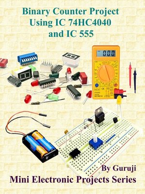 cover image of Binary Counter Project Using IC 74HC4040 and IC 555